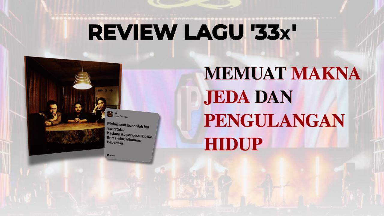 Review Lagu ‘33x’ Memuat Makna Jeda dan Pengulangan Hidup