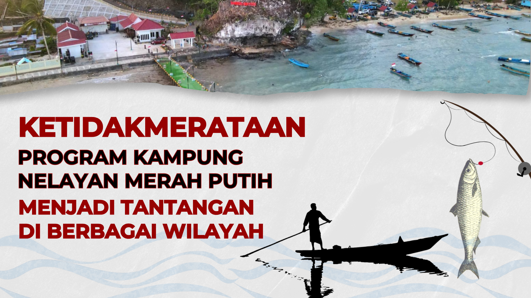 KETIDAKMERATAAN PROGRAM KAMPUNG NELAYAN MERAH PUTIH MENJADI TANTANGAN DI BERBAGAI WILAYAH