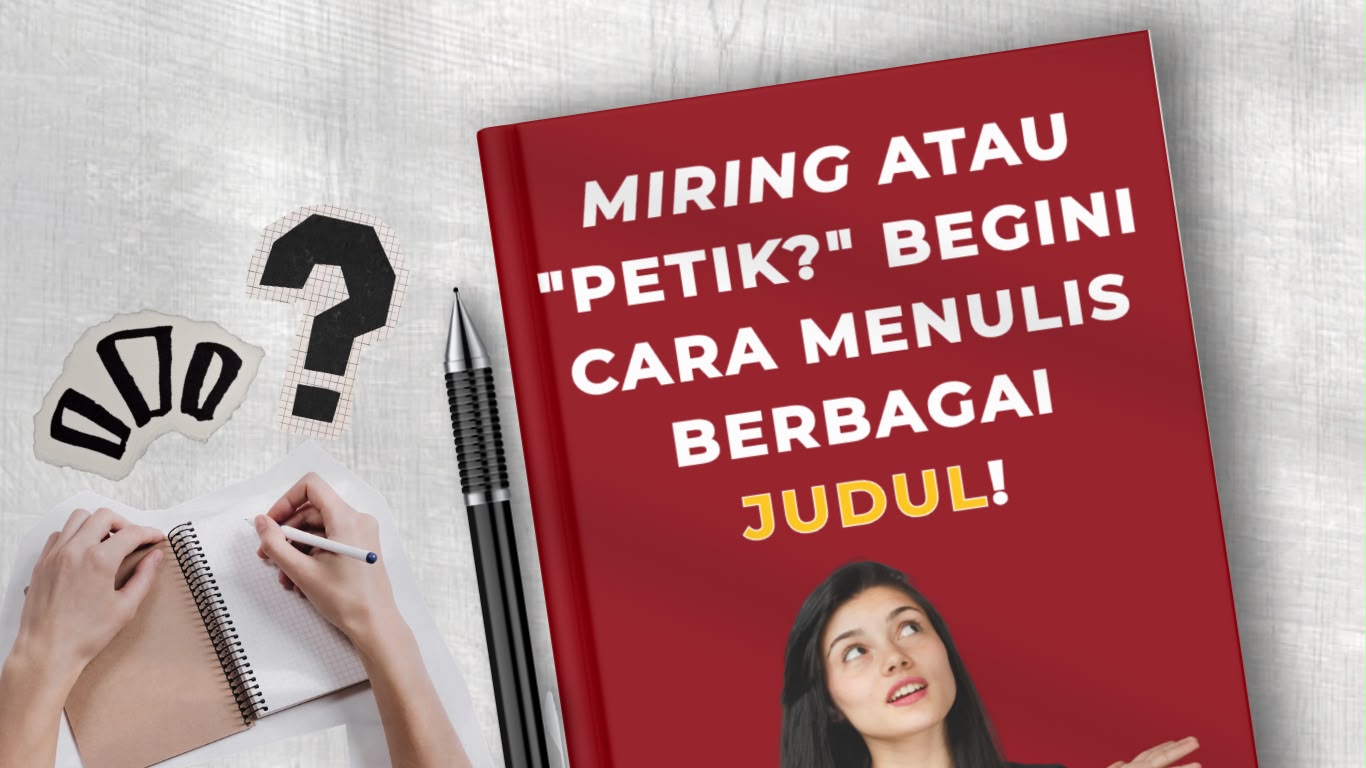 Miring atau Petik? Begini Cara Menulis Berbagai Judul!