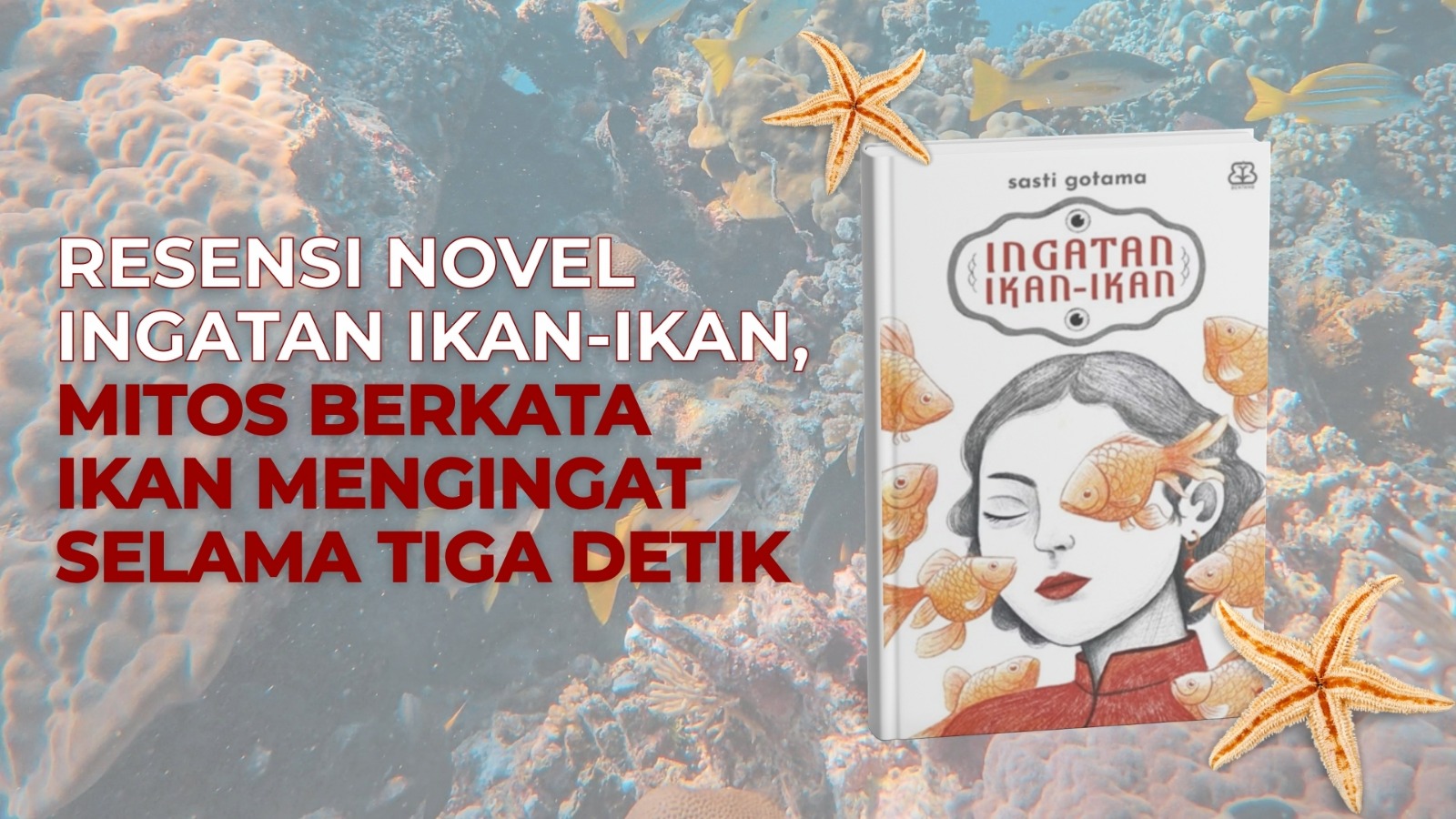 Thumbnail artikel RESENSI NOVEL INGATAN IKAN-IKAN, MITOS BERKATA IKAN MENGINGAT SELAMA TIGA DETIK