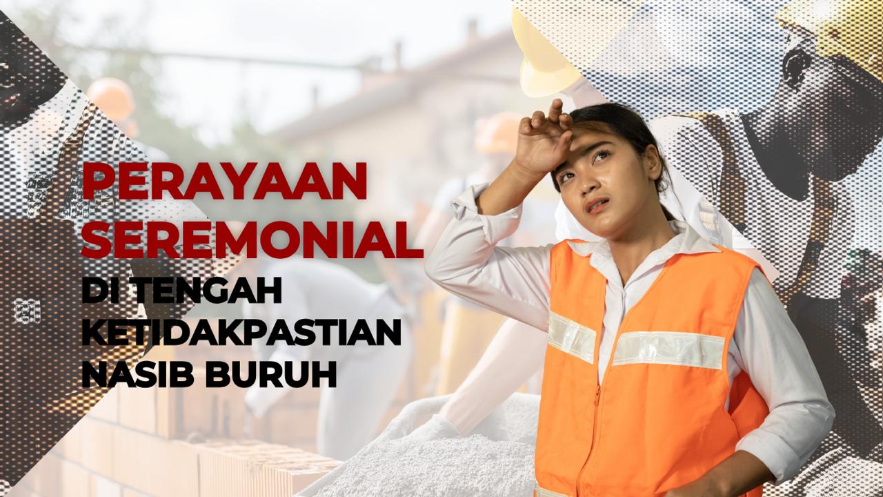 Thumbnail artikel Perayaan Seremonial di Tengah Ketidakpastian Nasib Buruh