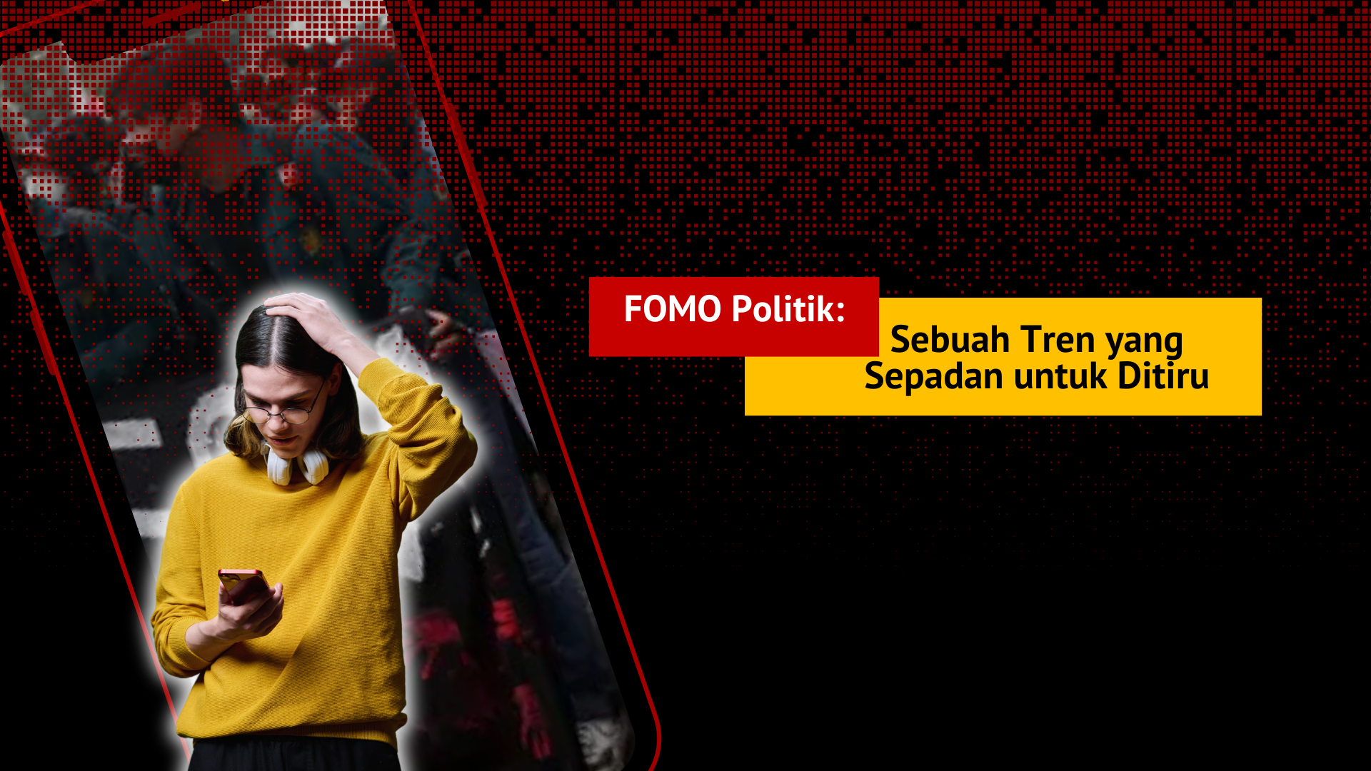 Thumbnail artikel FOMO Politik: Sebuah Tren yang Sepadan untuk Ditiru